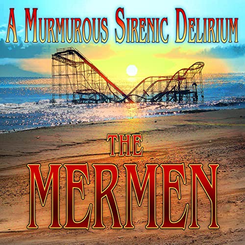 The Mermen - A Murmorous Sirenic Delirium