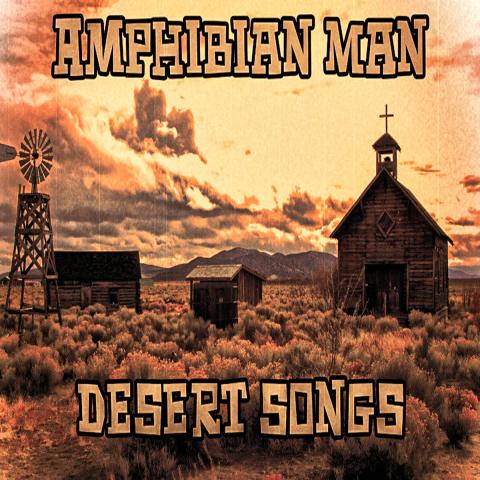 Amphibian Man - Desert Songs