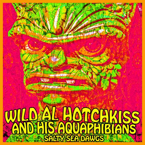 Wild Al Hotchkiss and his Aquaphibians - Salty Sea Dawg