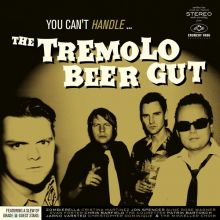 The Tremolo Beer Gut - You Can't Handle...