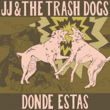 JJ & the Trash Dogs - Donde Estas